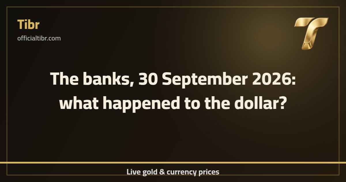 The banks, 30 September 2026: what happened to the dollar?