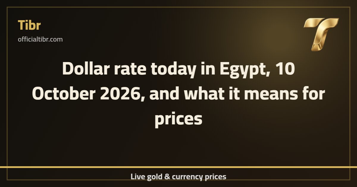 Dollar rate today in Egypt, 10 October 2026, and what it means for prices