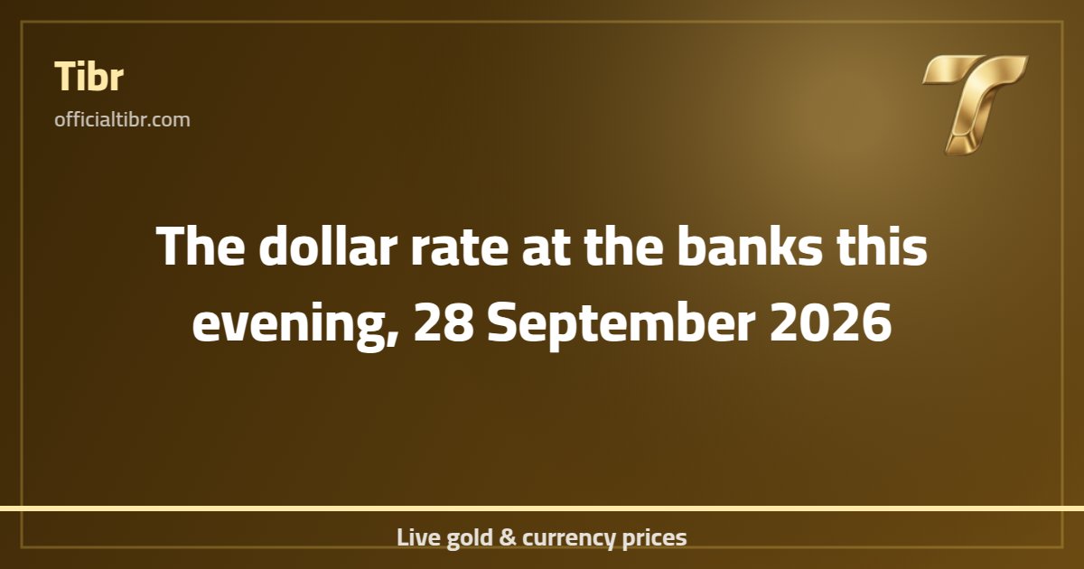 The dollar rate at the banks this evening, 28 September 2026