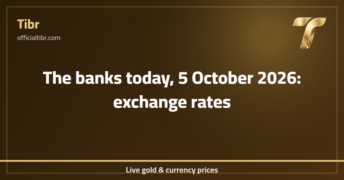 The banks today, 5 October 2026: exchange rates